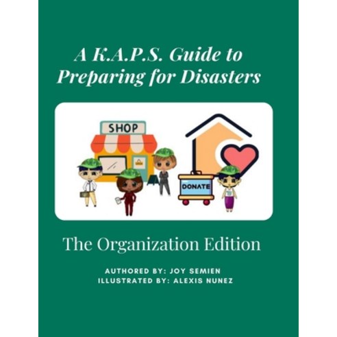 (영문도서) A K.A.P.S. Guide to Preparing for Disasters: The Organization Edition Paperback, Independently Published, English, 9798856808895