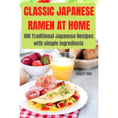 (영문도서) Classic Japanese Ramen at Home: 100 Traditional Japanese Recipes with simple ingredients:: 10... Paperback, Hanley Page, English, 9781803506784