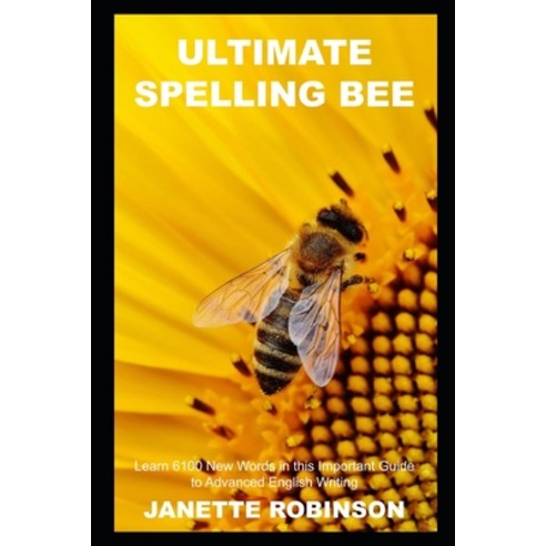 (영문도서) Ultimate Spelling Bee: Learn 6100 New Words in this Important Guide to Advanced English Writing Paperback, Independently Published, 9798749856958