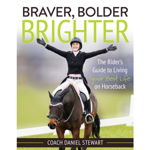 Braver Bolder Brighter: The Rider''s Guide to Living Your Best Life on Horseback Paperback, Trafalgar Square Books, English, 9781646010325