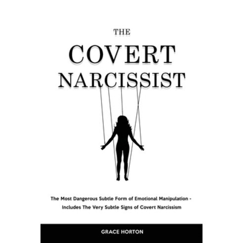 (영문도서) The Covert Narcissist: The Most Dangerous Subtle Form of Emotional Manipulation - Includes Th... Paperback, Grace Horton, English, 9781914909559