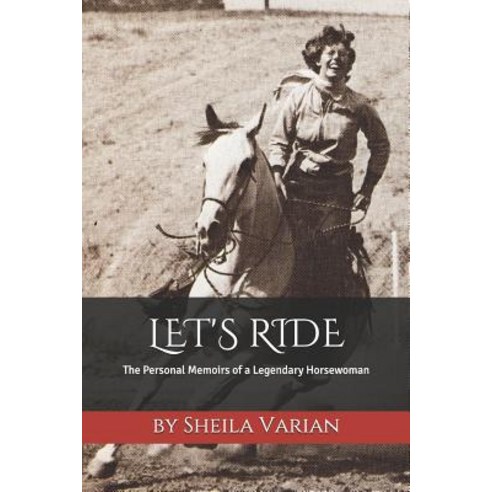 (영문도서) Let''s Ride: The Personal Memoirs of a Legendary Horsewoman Paperback, Independently Published, English, 9781729174883