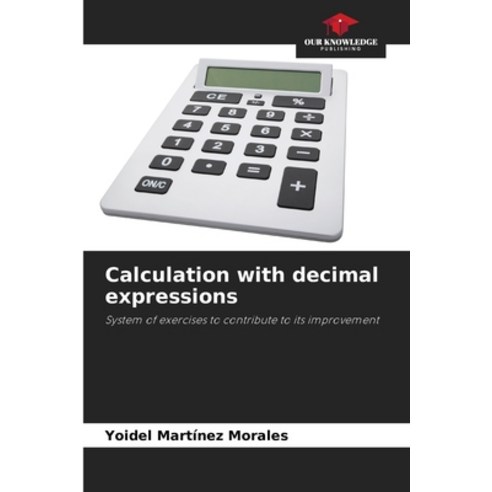 (영문도서) Calculation with decimal expressions Paperback, Our Knowledge Publishing, English, 9786206454755