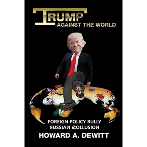 Trump Against The World: Foreign Policy Bully Russian Collusion Paperback, Horizon Books, English, 9780692139325