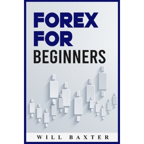 (영문도서) Forex for Beginners: The Most Comprehensive Guide to Making Money in the Forex Market (2022 C... Paperback, Will Baxter, English, 9783986536602