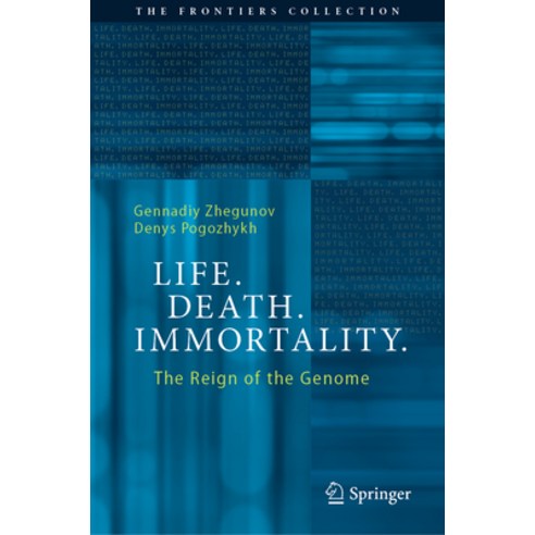 (영문도서) Life. Death. Immortality: The Reign of the Genome Hardcover, Springer, English, 9783031275517