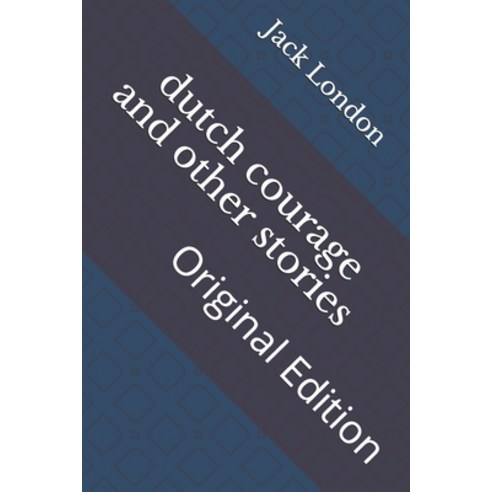 dutch courage and other stories: Original Edition Paperback, Independently Published, English, 9798736744954