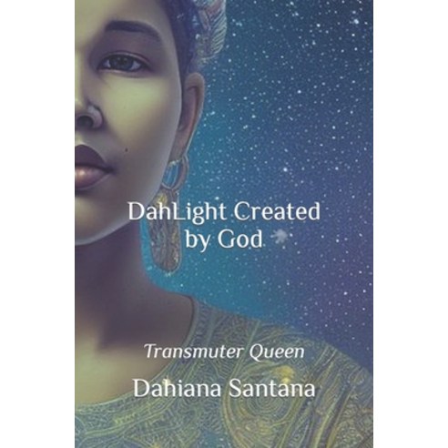 (영문도서) DahLight Created by God: Transmuter Queen Paperback, Independently Published, English, 9798390757550