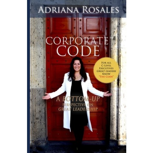 Corporate Code: Bottom Up Perspective on Great Leadership Paperback, Bookpatch LLC, English, 9781682736319