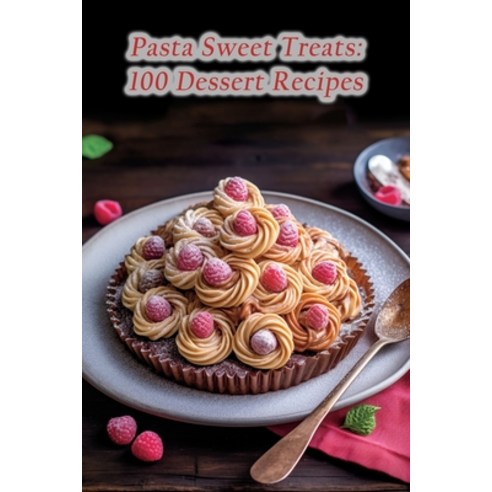 (영문도서) Pasta Sweet Treats: 100 Dessert Recipes Paperback, Independently Published, English, 9798856075877