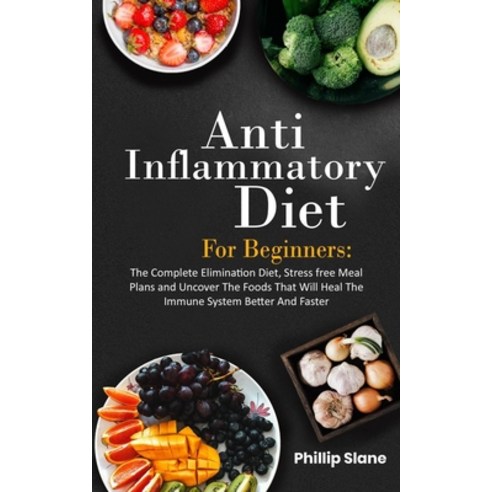 Anti-Inflammatory Diet For Beginners: The Complete Elimination Diet Stress-Free Meal Plans And Unco... Paperback, Independently Published, English, 9798597205496