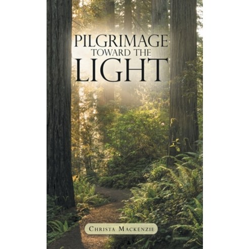 Pilgrimage Toward the Light Hardcover, WestBow Press