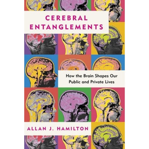 (영문도서) Cerebral Entanglements: How the Brain Shapes Our Public and Private Lives Hardcover, Post Hill Press, English, 9798888459485