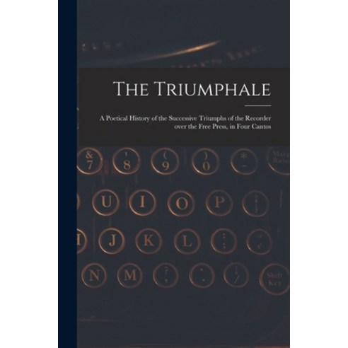 (영문도서) The Triumphale [microform]: a Poetical History of the Successive Triumphs of the Recorder Ove... Paperback, Legare Street Press, English, 9781013464591