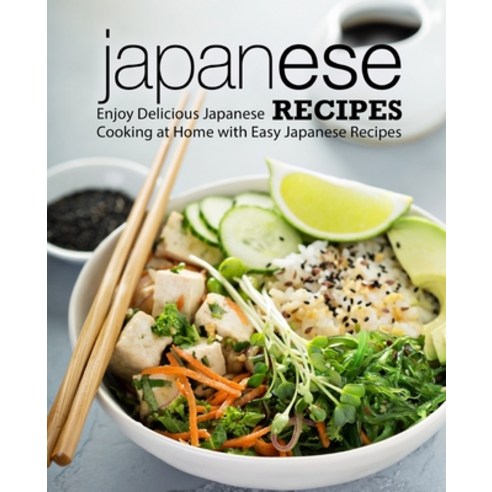 (영문도서) Japanese Recipes: Enjoy Delicious Japanese Cooking at Home with Easy Japanese Recipes (2nd Ed... Paperback, Independently Published, English, 9798617350625