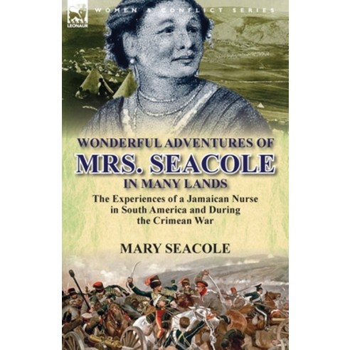 (영문도서) Wonderful Adventures of Mrs. Seacole in Many Lands: the Experiences of a Jamaican Nurse in So... Paperback, Leonaur Ltd, English, 9781782820277