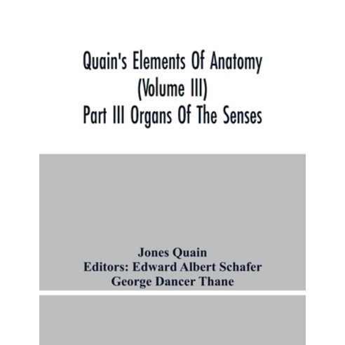 Quain''S Elements Of Anatomy (Volume Iii) Part Iii Organs Of The Senses Paperback, Alpha Edition, English, 9789354443350