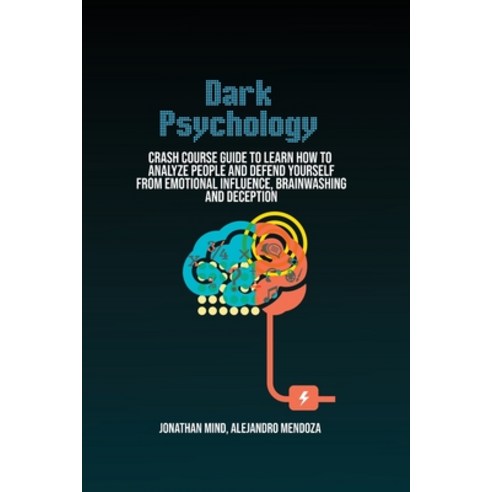 Dark Psychology: Crash Course Guide To Learn How To Analyze People And Defend Yourself From Emotiona... Paperback, Jonathan Mind, English, 9781801410472