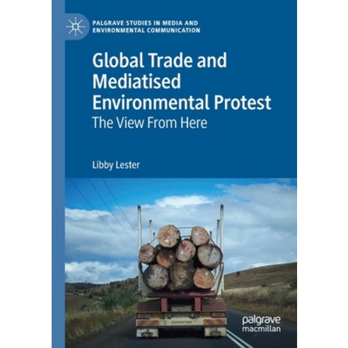 Global Trade and Mediatised Environmental Protest: The View From Here Paperback, Palgrave MacMillan