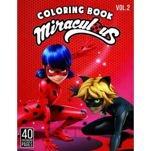 Miraculous Coloring Book Vol2: Great Coloring Book for Kids and Fans - 40 High Quality Images. Paperback, Independently Published