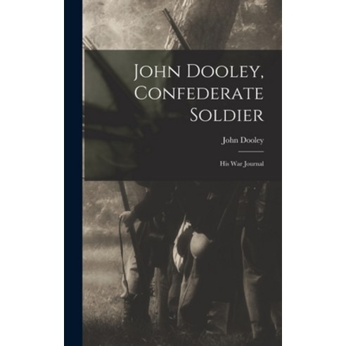 (영문도서) John Dooley Confederate Soldier; His War Journal Hardcover, Hassell Street Press, English, 9781014272904