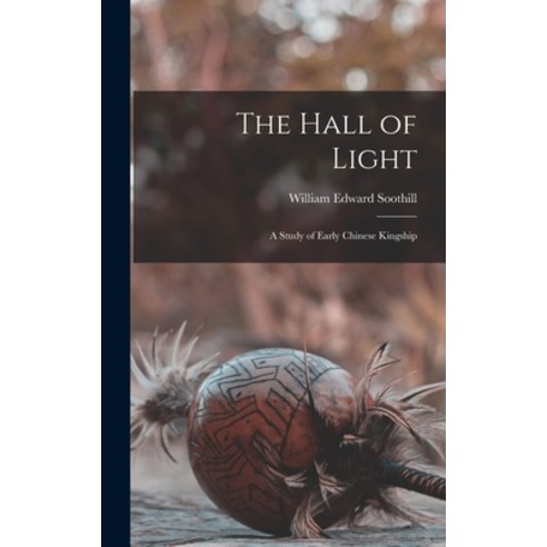 (영문도서) The Hall of Light; a Study of Early Chinese Kingship Hardcover, Hassell Street Press, English, 9781013653728