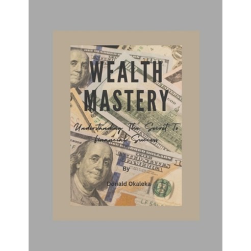 (영문도서) Wealth Mastery: "Understanding The Secret To Financial Success" Paperback, Independently Published, English, 9798323684458