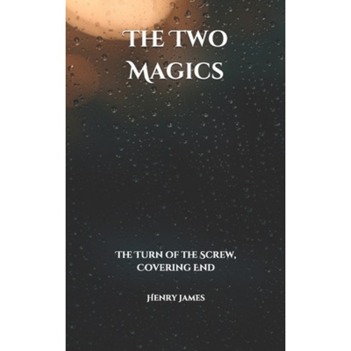 The Two Magics: The Turn of the Screw Covering End Paperback, Independently Published, English, 9798710958308