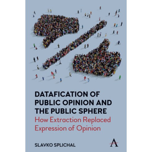 (영문도서) Datafication of Public Opinion and the Public Sphere: How Extraction Replaced Expression of O... Hardcover, Anthem Press