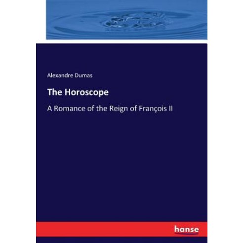 (영문도서) The Horoscope: A Romance of the Reign of François II Paperback, Hansebooks, English, 9783744776271