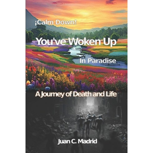 (영문도서) Calm Down You''ve Woken Up in Paradise: A journey of death and life Paperback, Independently Published, English, 9798854421713