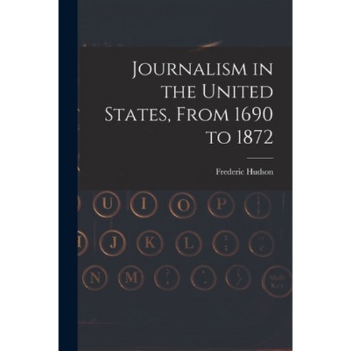 (영문도서) Journalism in the United States From 1690 to 1872 Paperback, Legare Street Press, English, 9781019281543