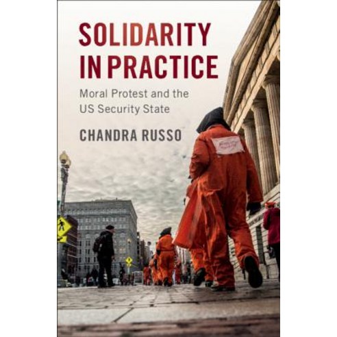 Solidarity in Practice: Moral Protest and the Us Security State Hardcover, Cambridge University Press, English, 9781108473118