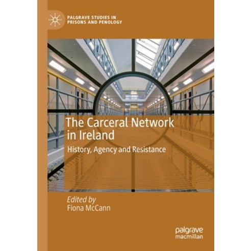 (영문도서) The Carceral Network in Ireland: History Agency and Resistance Paperback, Palgrave MacMillan, English, 9783030421861
