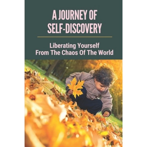 (영문도서) A Journey Of Self-Discovery: Liberating Yourself From The Chaos Of The World: Have No Clue Ho... Paperback, Independently Published, English, 9798537065418