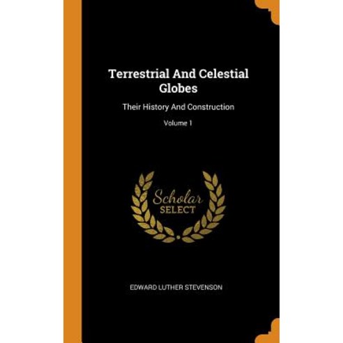 (영문도서) Terrestrial And Celestial Globes: Their History And Construction; Volume 1 Hardcover, Franklin Classics, English, 9780343525491