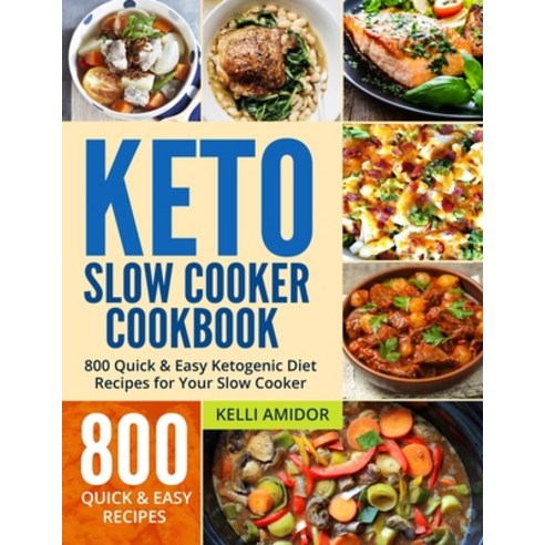 Keto Slow Cooker Cookbook: 800 Quick & Easy Ketogenic Diet Recipes for Your Slow Cooker Paperback, Independently Published, English, 9798700257206