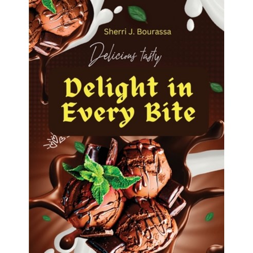 (영문도서) Delight in Every Bite: Discover A Wide Variety of Delicious Chocolate Recipes Paperback, Sascha Association, English, 9781835521472