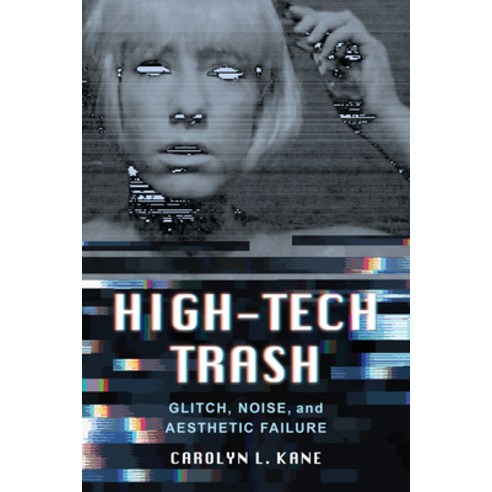 (영문도서) High-Tech Trash: Glitch Noise and Aesthetic Failurevolume 1 Paperback, University of California Press, English, 9780520340145