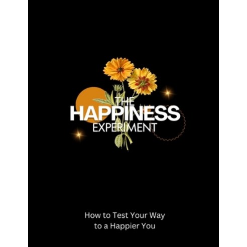 (영문도서) The Happiness Experiment: How to Test Your Way to a Happier You Paperback, Independently Published, English, 9798879430776