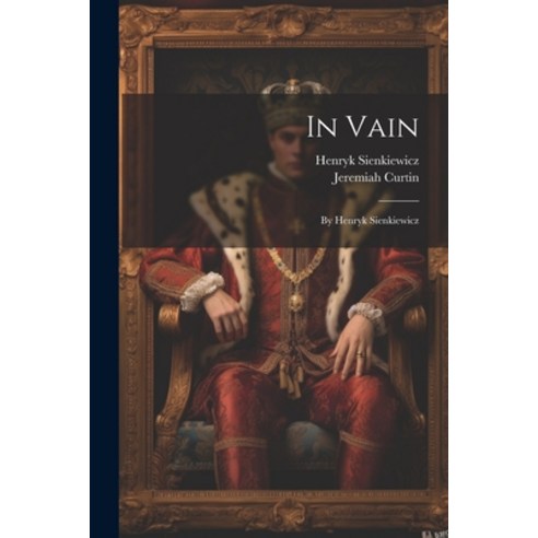 (영문도서) In Vain: By Henryk Sienkiewicz Paperback, Legare Street Press, English, 9781022036888