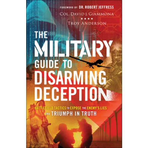 (영문도서) The Military Guide to Disarming Deception: Battlefield Tactics to Expose the Enemy''s Lies and... Paperback, Chosen Books, English, 9780800762582