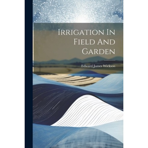 (영문도서) Irrigation In Field And Garden Paperback, Legare Street Press, English, 9781022274303