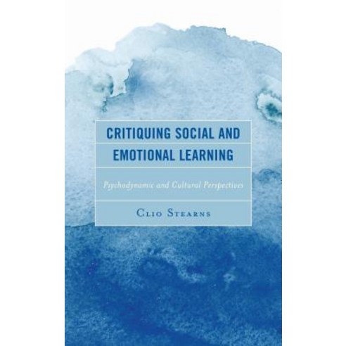 Critiquing Social and Emotional Learning: Psychodynamic and Cultural Perspectives Hardcover, Lexington Books