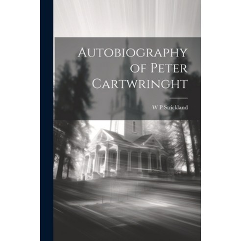 (영문도서) Autobiography of Peter Cartwringht Paperback, Legare Street Press, English, 9781022161016
