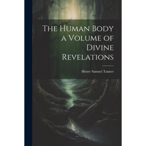 (영문도서) The Human Body a Volume of Divine Revelations Paperback, Legare Street Press, English, 9781022744448
