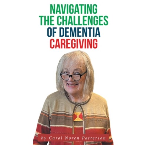 (영문도서) Navigating the Challenges of Dementia Caregiving Hardcover, Leavitt Peak Press, English, 9781964462158