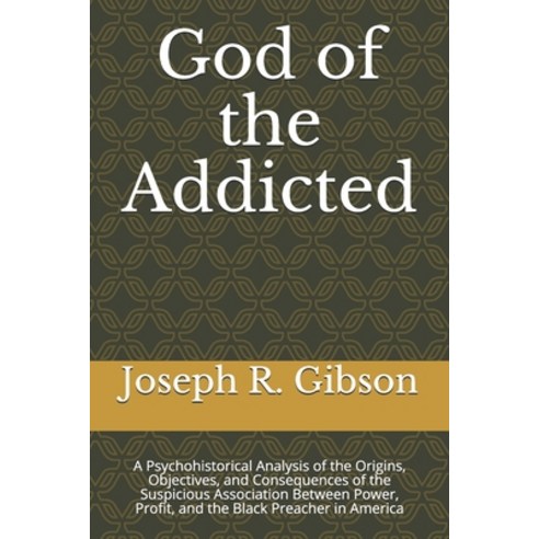 God of the Addicted: A Psychohistorical Analysis of the Origins Objectives and Consequences of the... Paperback, Independently Published, English, 9798567865019