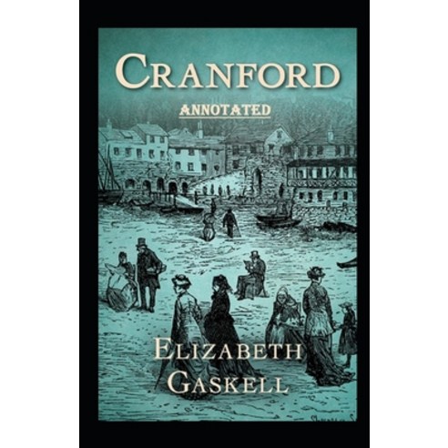 cranford by elizabeth cleghorn gaskell Annotated Paperback, Independently Published, English, 9798703752548