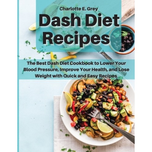 Dash Diet Recipes: The Best Dash Diet Cookbook to Lower Your Blood Pressure Improve Your Health an... Paperback, Charlie Creative Lab Ltd Pu..., English, 9781801921060